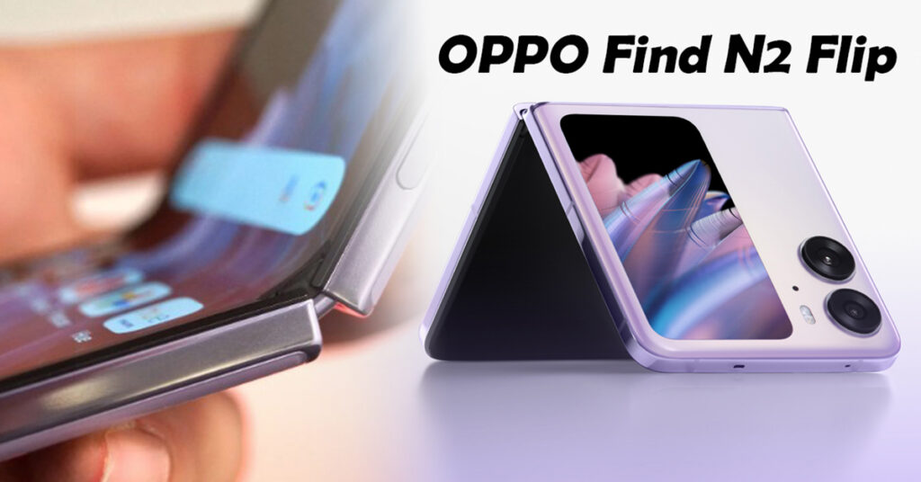 OPPO Find N2 Flip បង្កប់ចំណុចពិសេសដ៏ទាក់ទាញជាងស្មាតហ្វូនបត់ដទៃ ដោយសារអេក្រង់បត់ស្ទើរតែគ្មានស្នាមផ្នត់